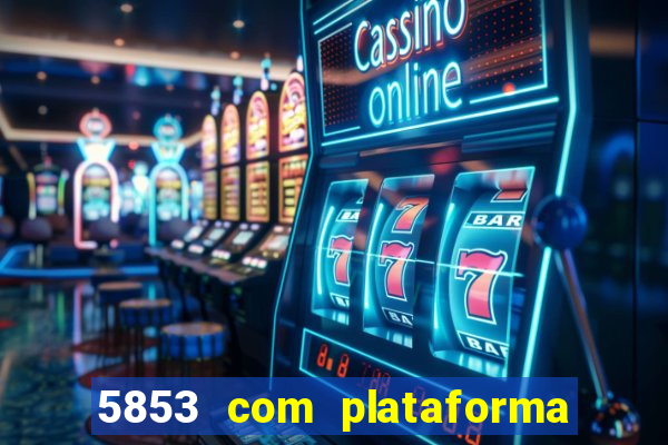 5853 com plataforma de jogos